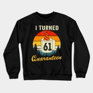 61Th Birthday I Turned 61 In Quarantine Bday 61 Year Old T-Shirt Crewneck Sweatshirt